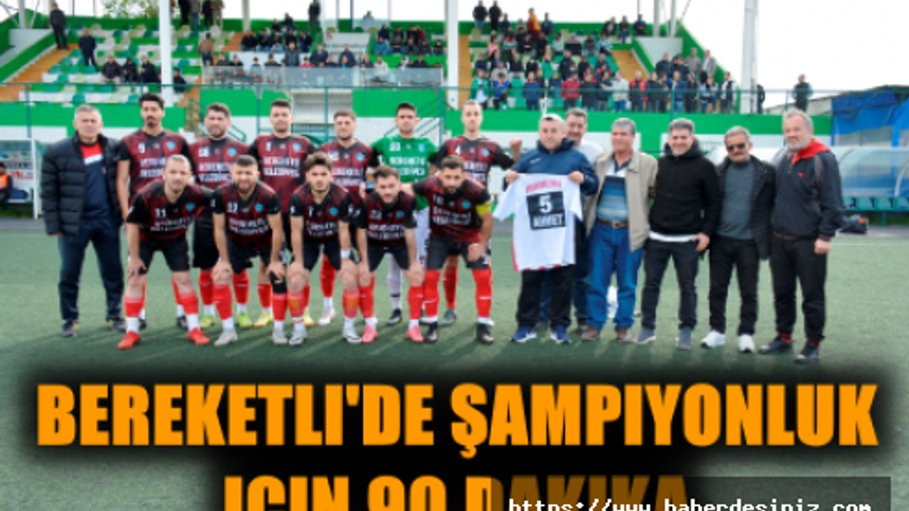 Bereketli'de Şampiyonluk için 90 dakika