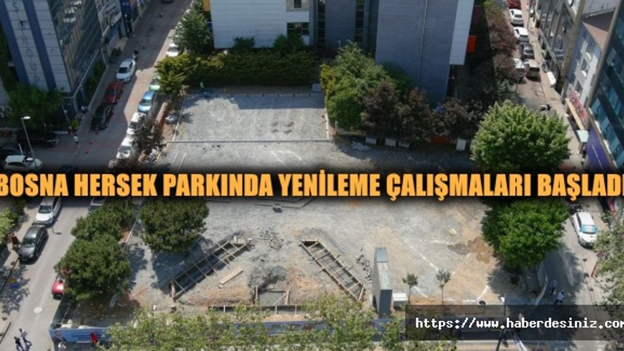 BOSNA HERSEK PARKINDA YENİLEME ÇALIŞMALARI BAŞLADI