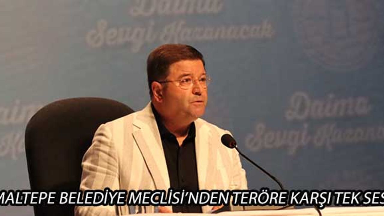 Maltepe Belediye Meclisi’nden teröre karşı tek ses!