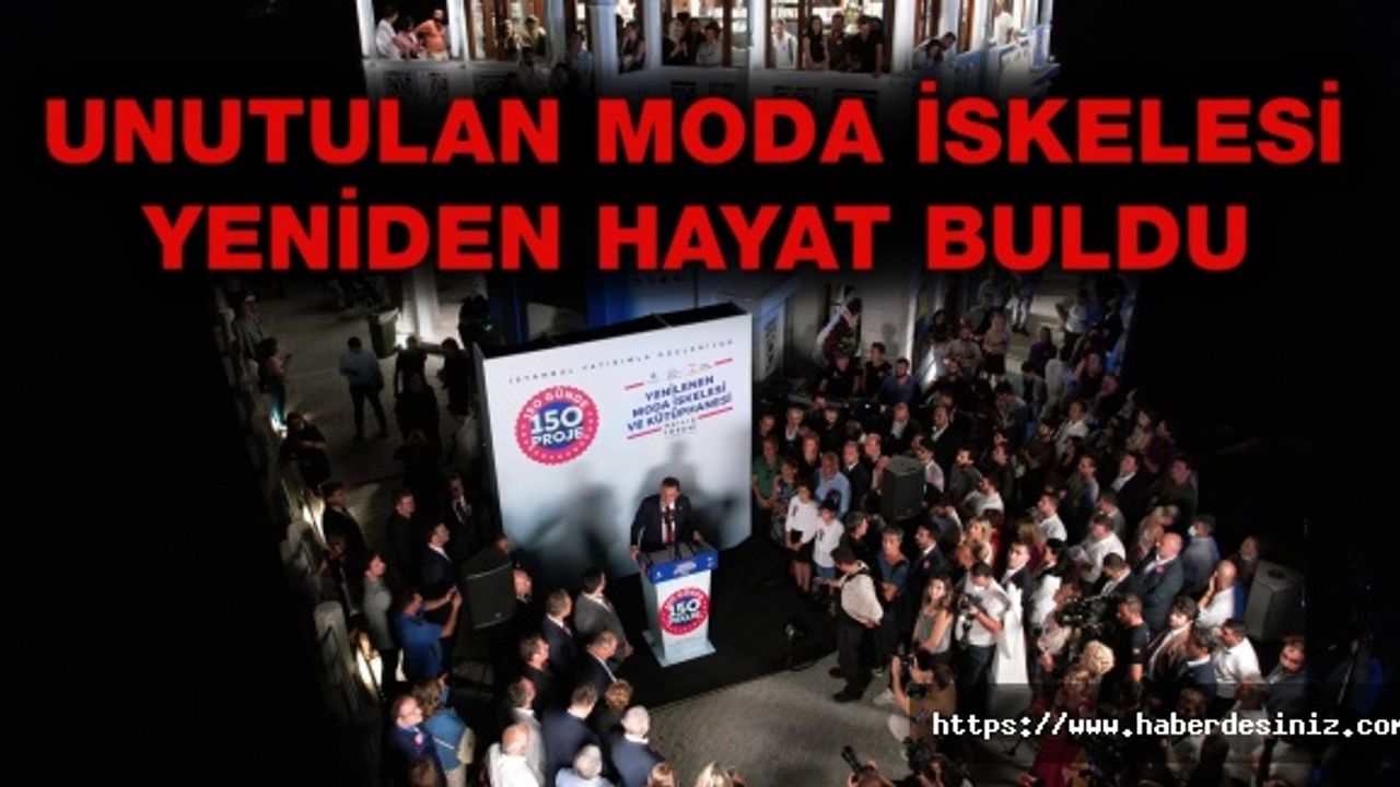 UNUTULAN MODA İSKELESİ YENİDEN HAYAT BULDU