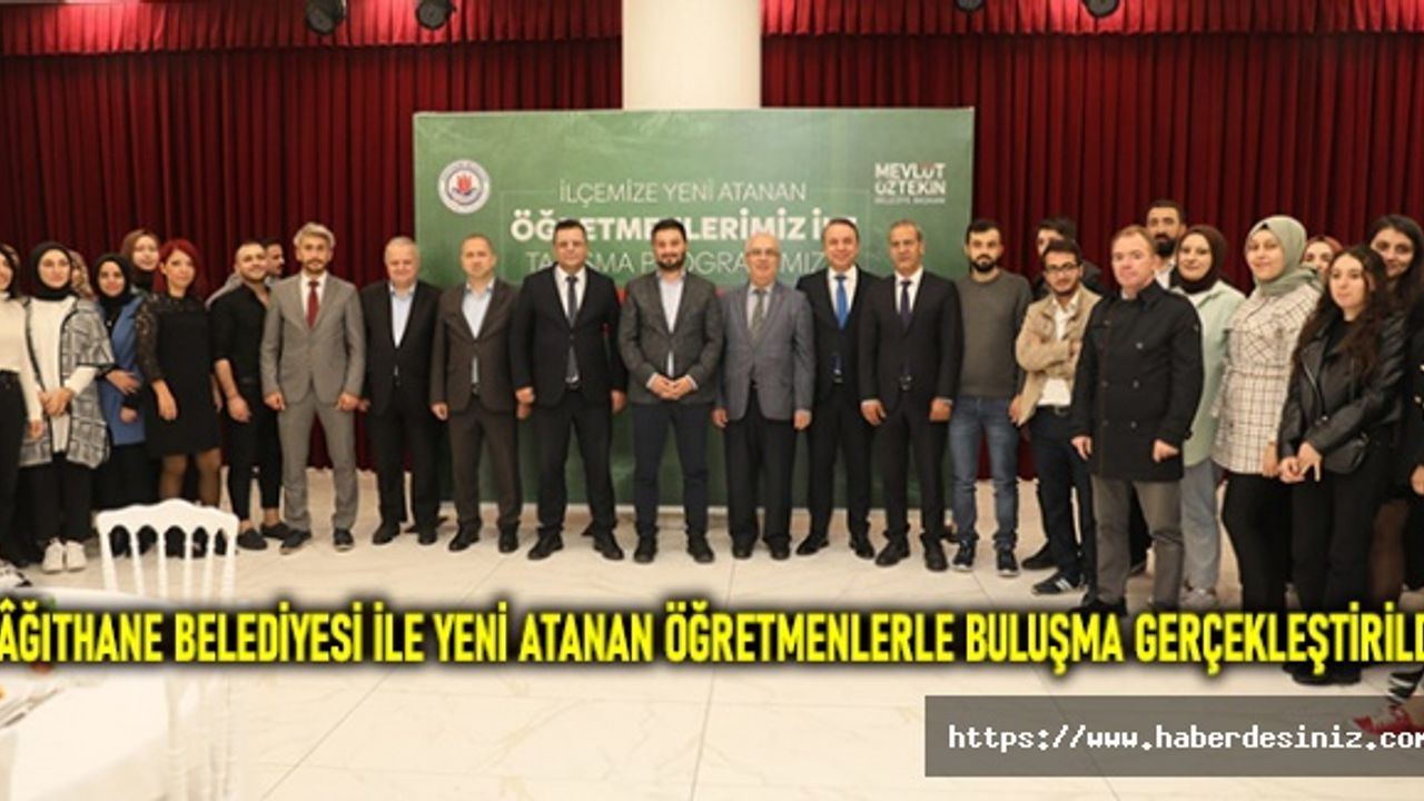 Kâğıthane Belediyesi ile yeni atanan öğretmenlerle buluşma gerçekleştirildi