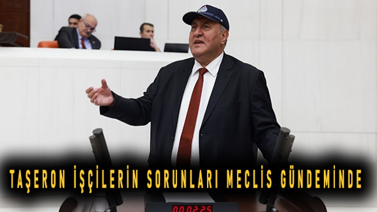Taşeron işçilerin sorunları meclis gündeminde
