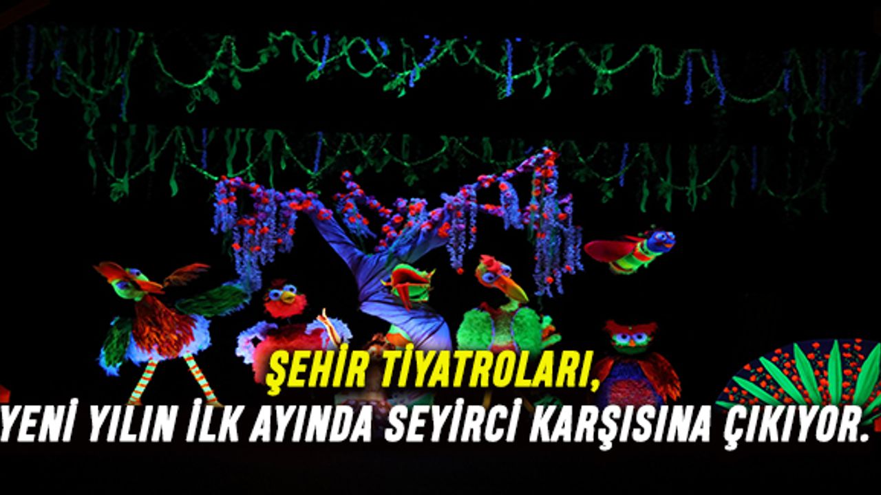 İBB ŞEHİR TİYATROLARI OCAK AYINDA 30 OYUNLA SEYİRCİYLE BULUŞUYOR
