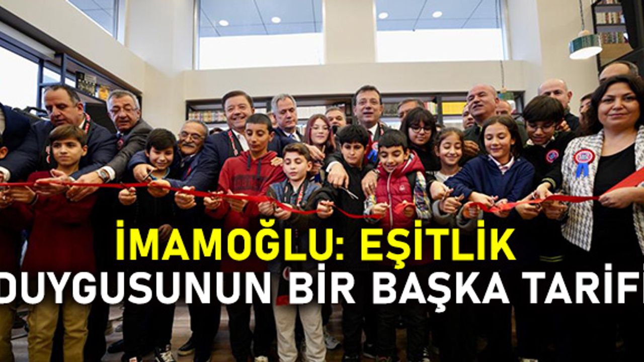 İmamoğlu: Eşitlik duygusunun bir başka tarifi