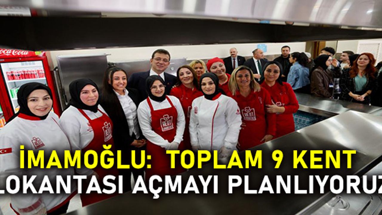 İmamoğlu:  toplam 9 kent lokantası açmayı planlıyoruz