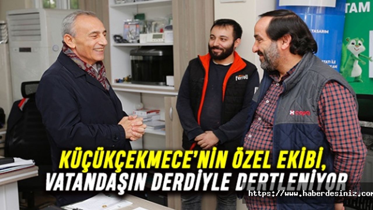 Küçükçekmece’nin özel ekibi, vatandaşın derdiyle dertleniyor