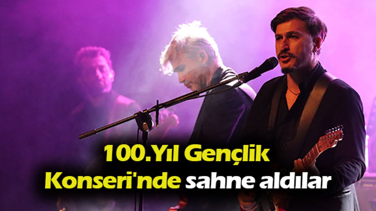 100.Yıl Gençlik Konseri'nde sahne aldılar