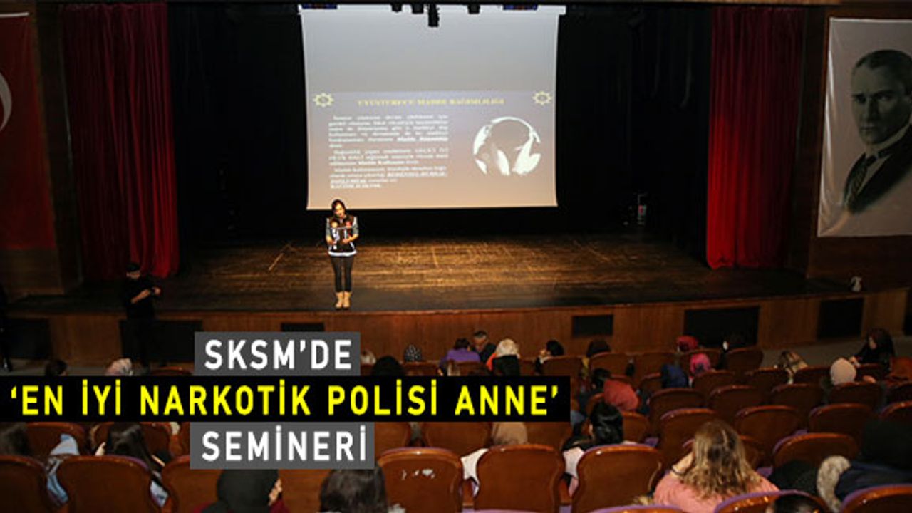SKSM’de ‘En İyi Narkotik Polisi Anne’ semineri