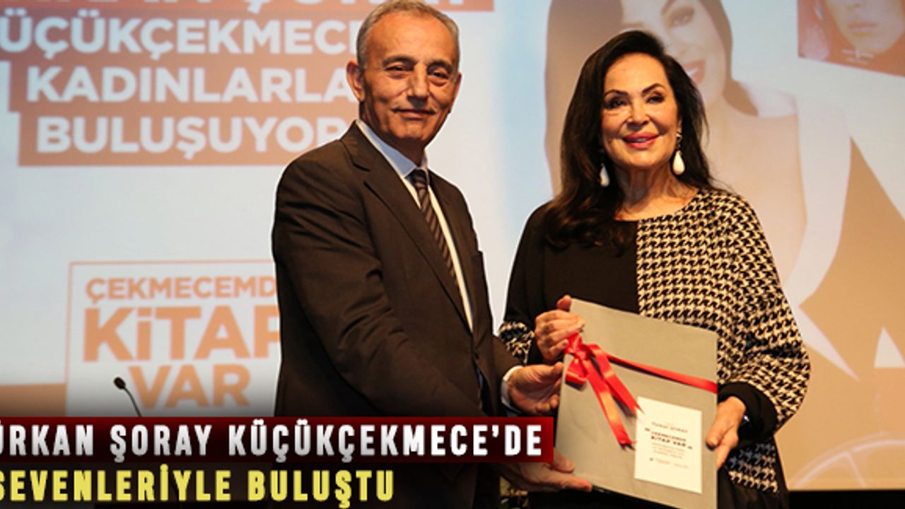 TÜRKAN ŞORAY KÜÇÜKÇEKMECE’DE SEVENLERİYLE BULUŞTU