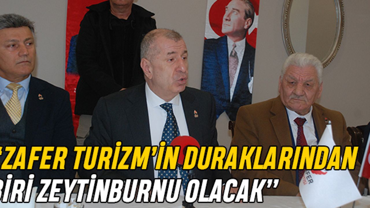 "Zafer Turizm'in duraklarından biri Zeytinburnu olacak"