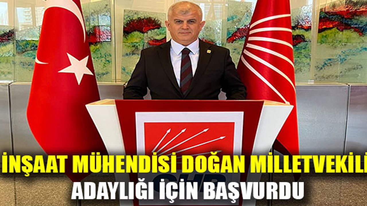 İnşaat Mühendisi Doğan Milletvekili adaylığı için başvurdu