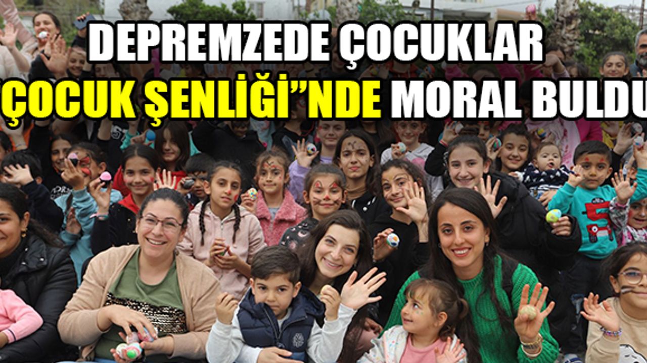 Depremzede çocuklar, “Çocuk Şenliği”nde moral buldu