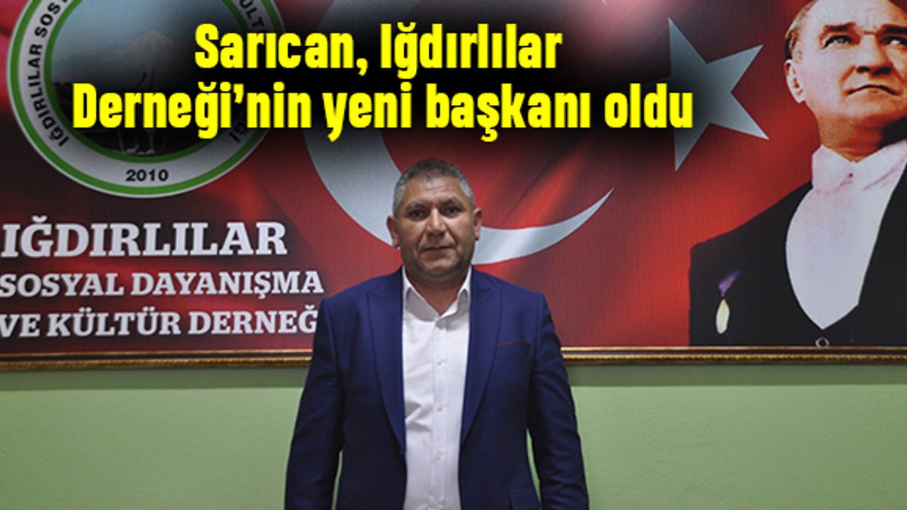 Sarıcan, Iğdırlılar Derneği’nin yeni başkanı oldu
