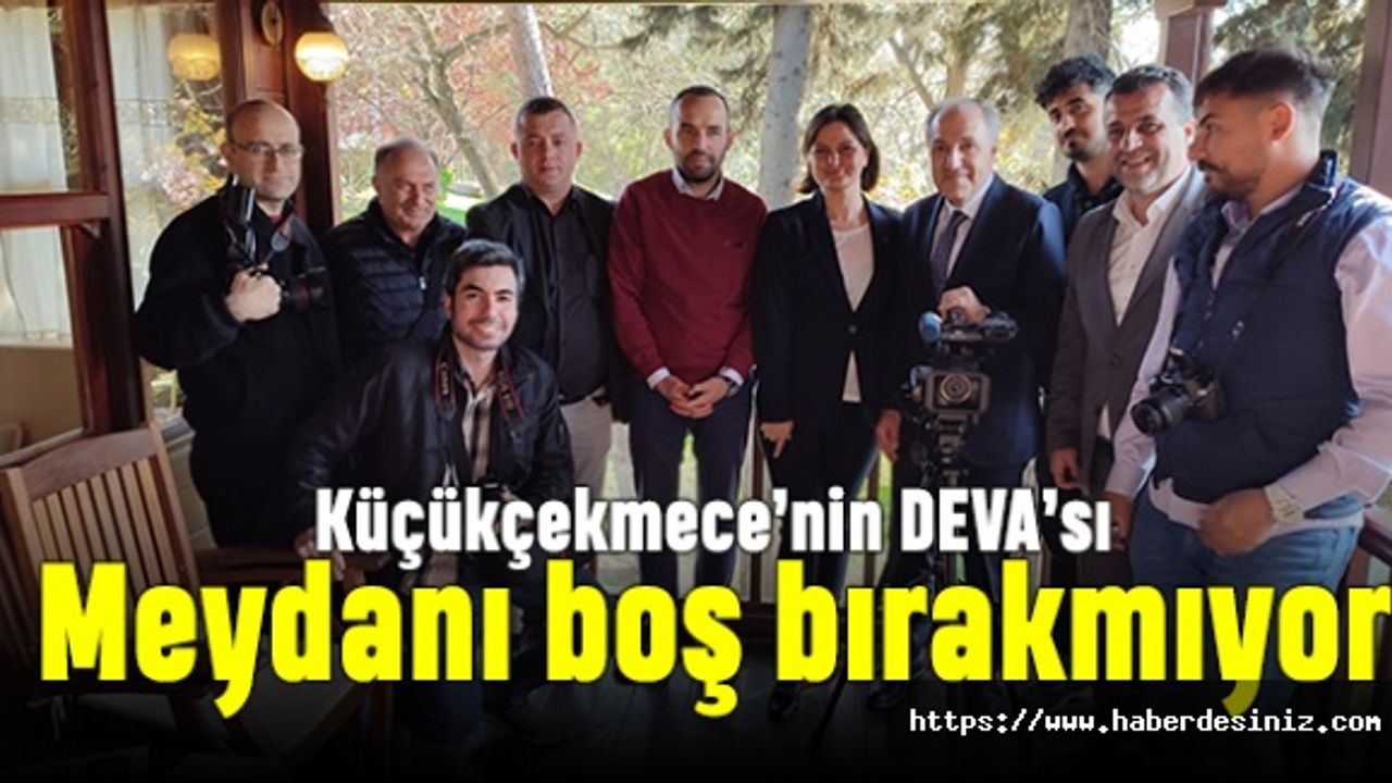 Küçükçekmece’nin DEVA’sı meydanı boş bırakmıyor