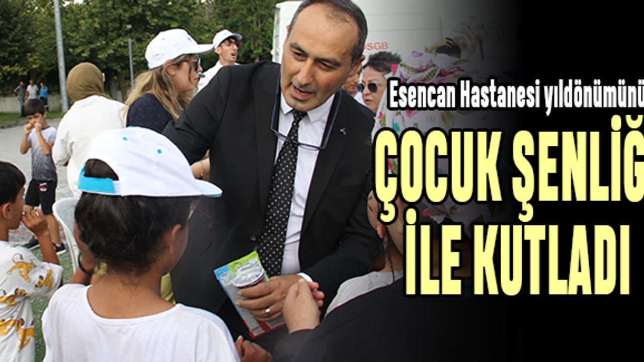 Esencan Hastanesi 25'inci yılına özel çocuk şenliği düzenledi