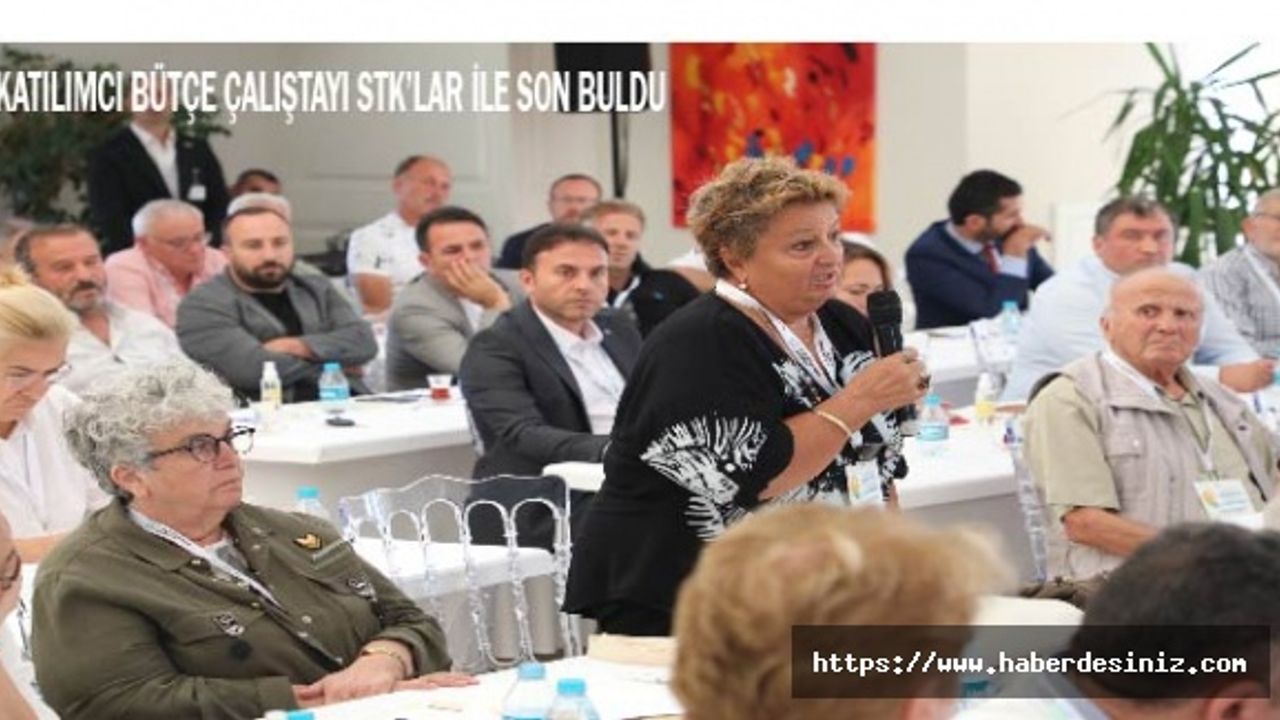 “Katılımcı Bütçe Çalıştayı” STK’lar ile sona erdi