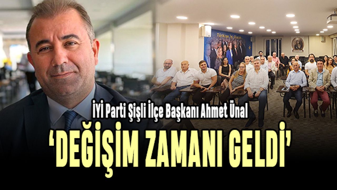Ünal: Şişli'de değişim zamanı geldi