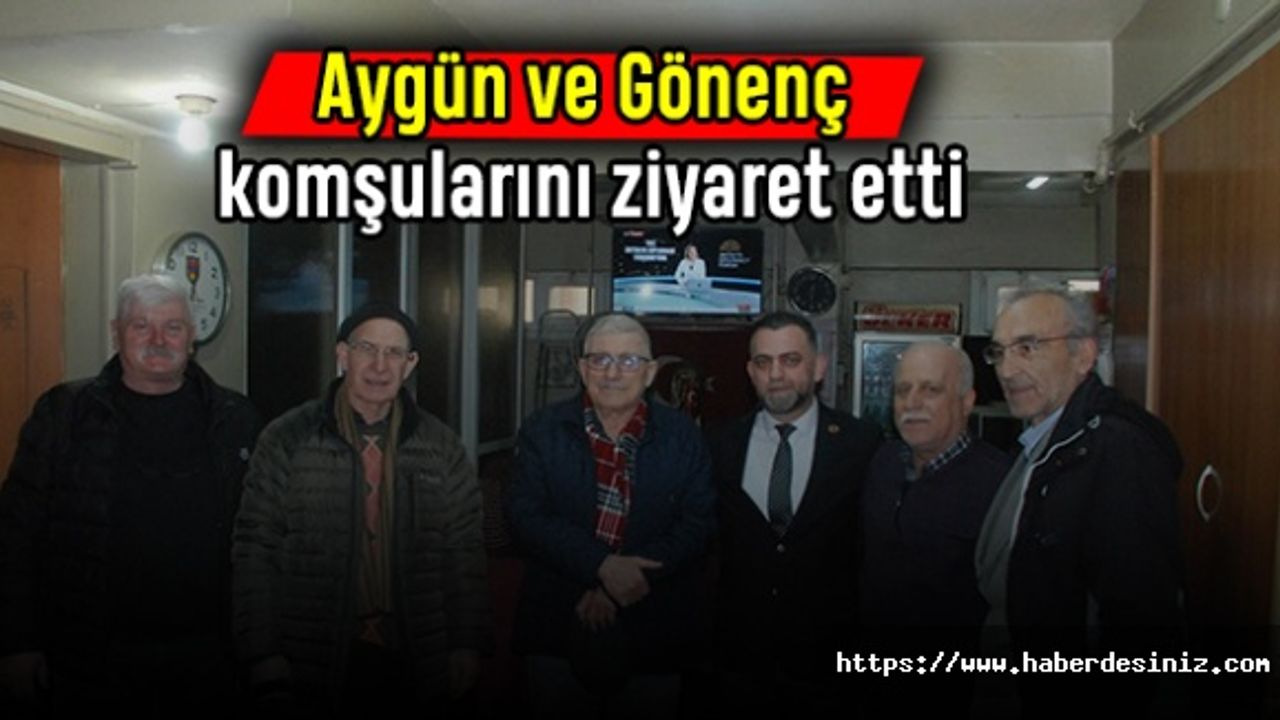 Aygün ve Gönenç komşularını ziyaret etti