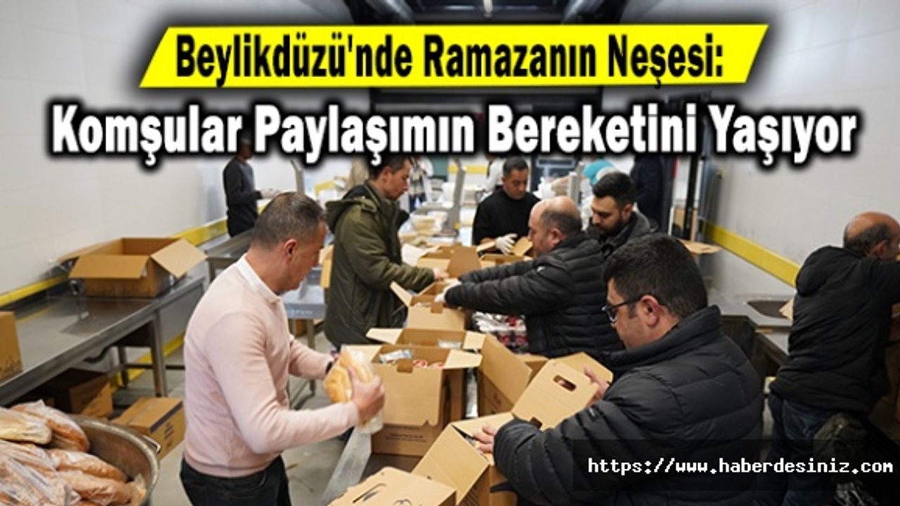 Beylikdüzü'nde Ramazanın Neşesi: Komşular Paylaşımın Bereketini Yaşıyor