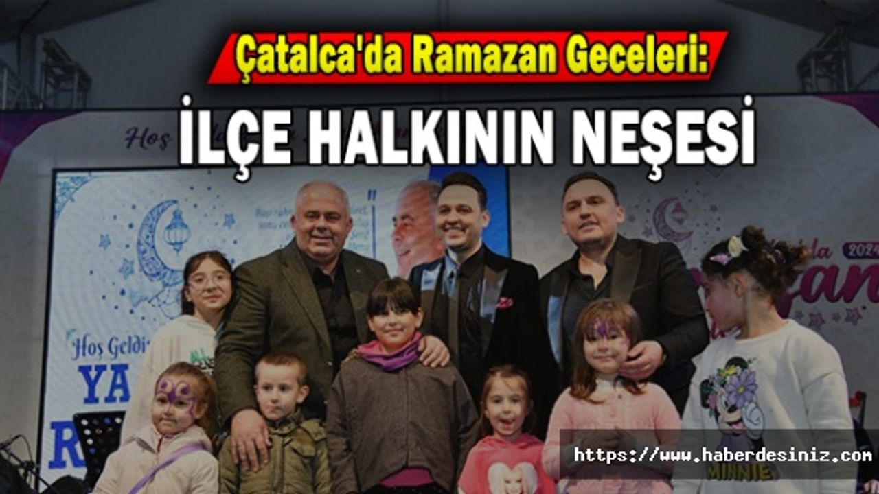 Çatalca Da Ramazan Geceleri: İlçe Halkın Neşesi