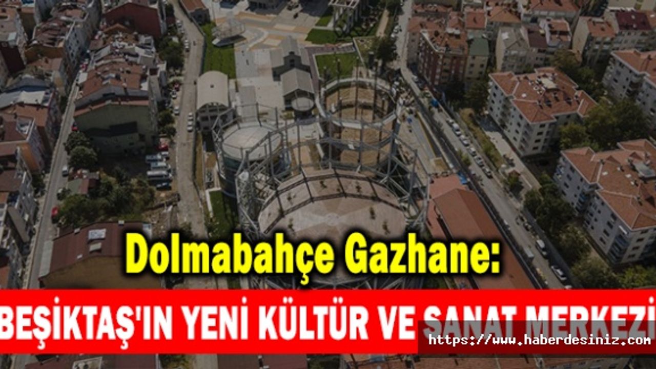 Dolmabahçe Gazhane: Beşiktaş'ın Yeni Kültür ve Sanat Merkezi