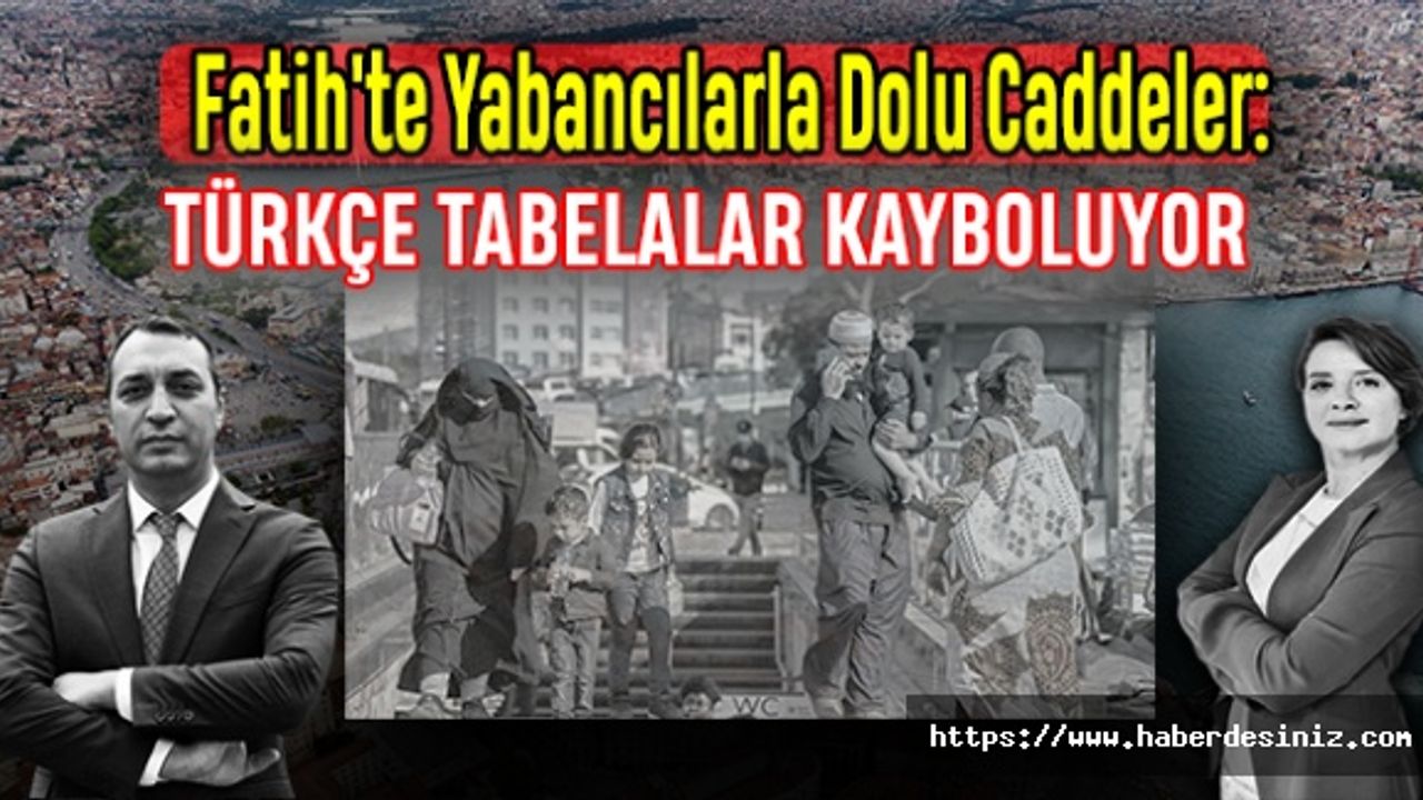 Fatih'te Yabancılarla Dolu Caddeler: Türkçe Tabelalar Kayboluyor