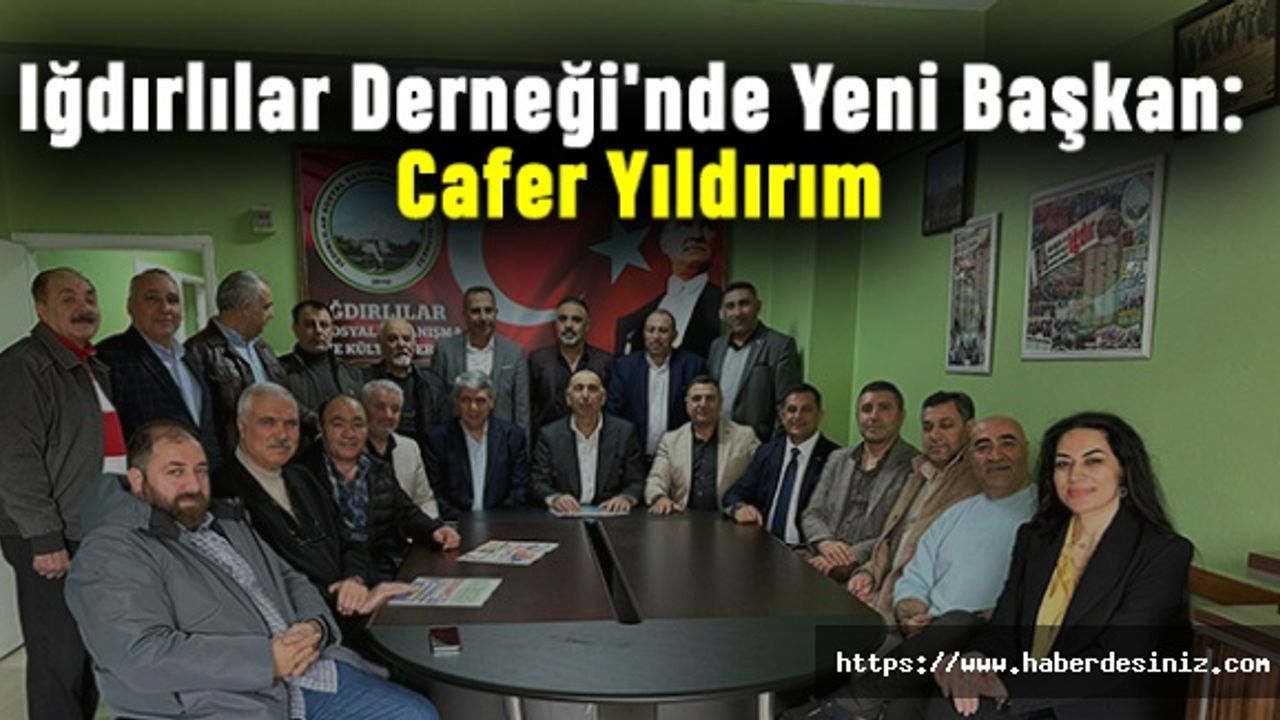 Iğdırlılar Derneği'nde Yeni Başkan: Cafer Yıldırım