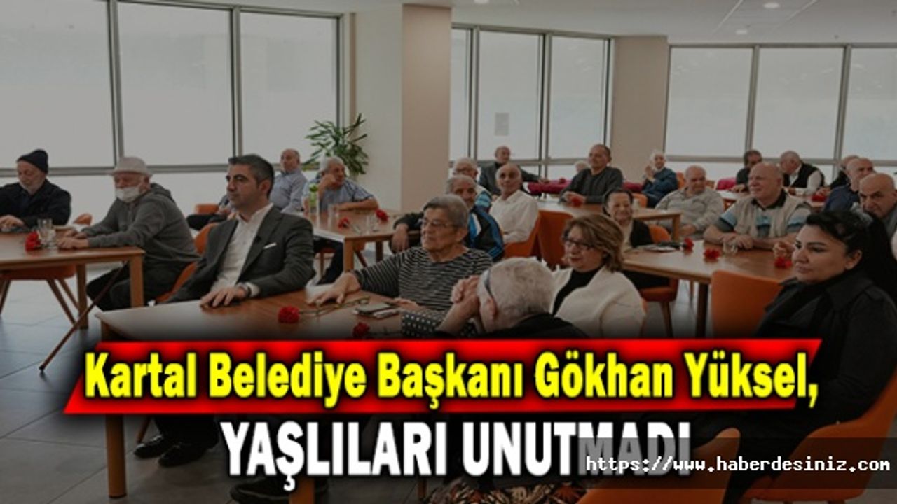 Kartal Belediye Başkanı Gökhan Yüksel, Yaşlıları Unutmadı