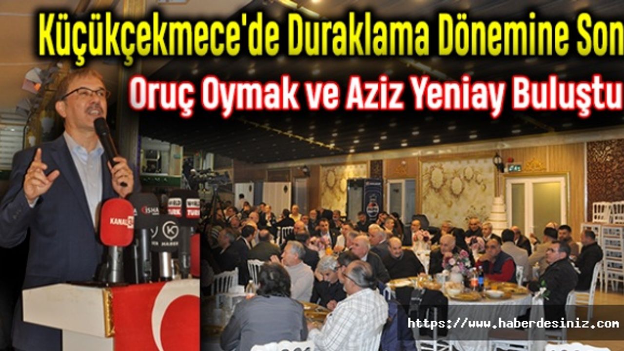 Küçükçekmece'de Duraklama Dönemine Son: Oruç Oymak ve Aziz Yeniay Buluştu