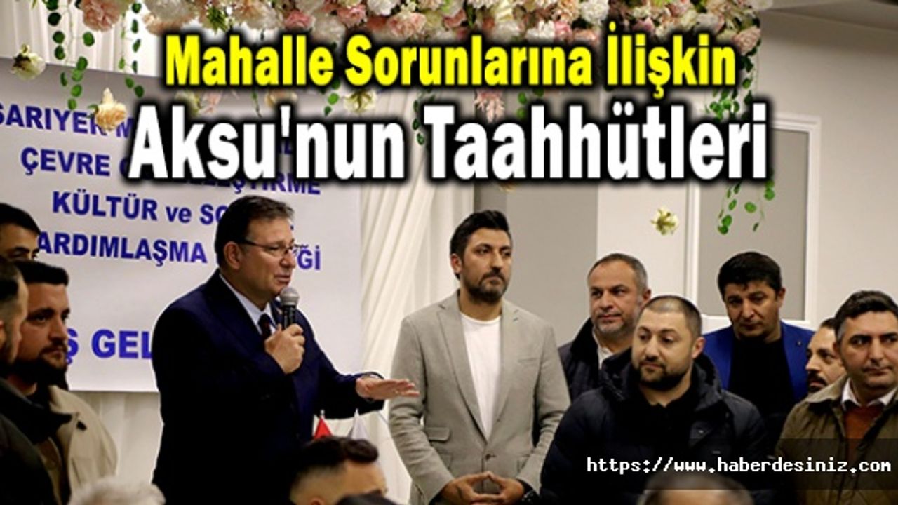 Mahalle Sorunlarına İlişkin Aksu'nun Taahhütleri