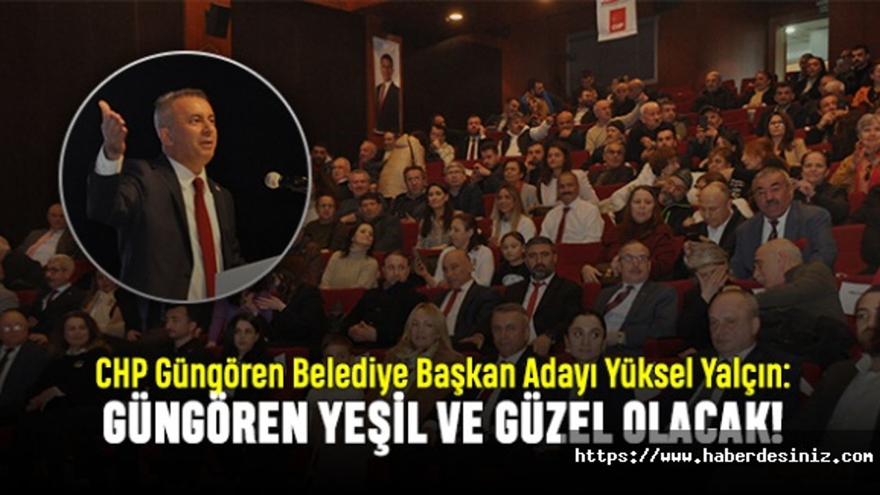 Yüksel Yalçın: Güngören yeşil ve güzel olacak