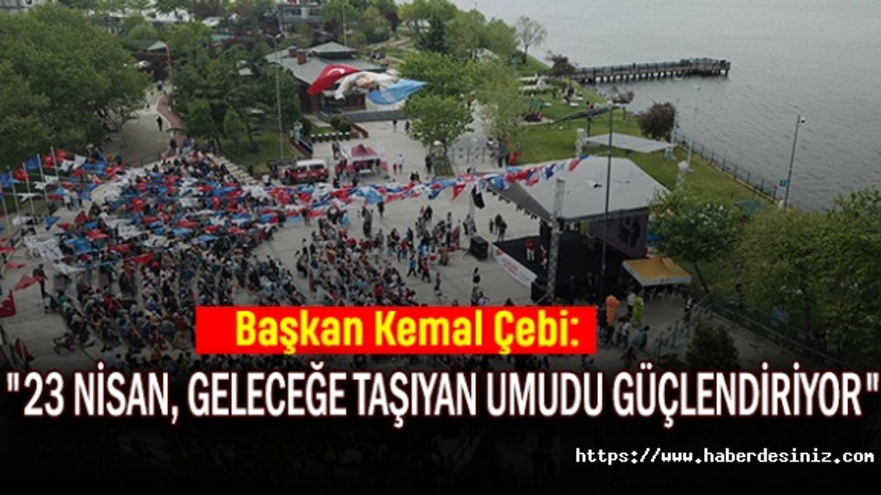 Başkan Kemal Çebi: "23 Nisan, Geleceğe Taşıyan Umudu Güçlendiriyor"