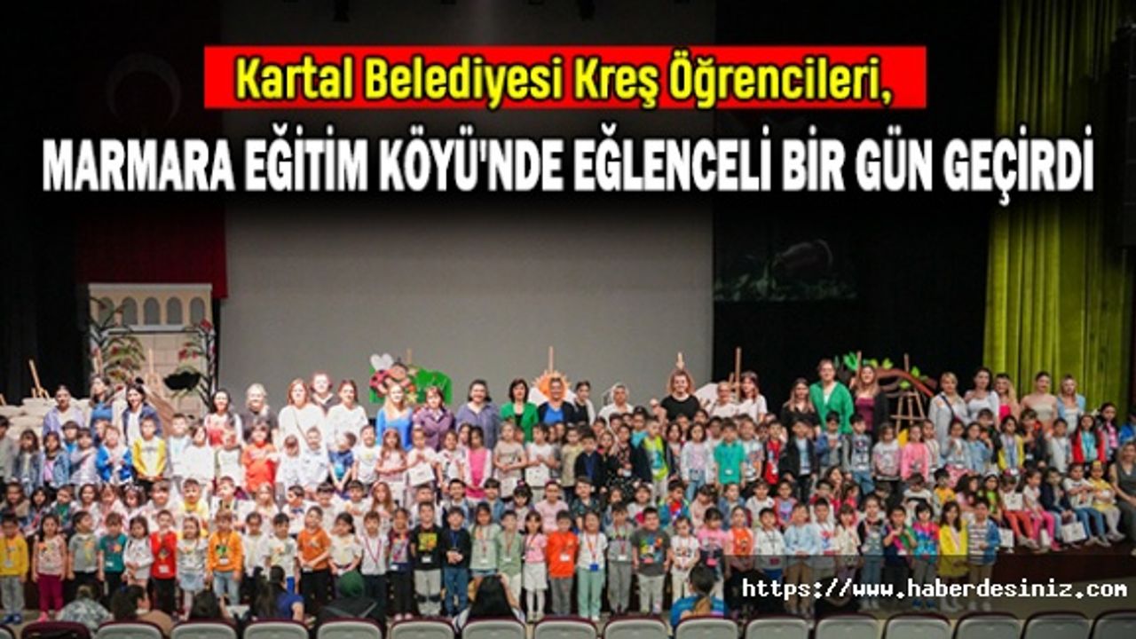 Kartal Belediyesi Kreş Öğrencileri, Marmara Eğitim Köyü'nde Eğlenceli Bir Gün Geçirdi