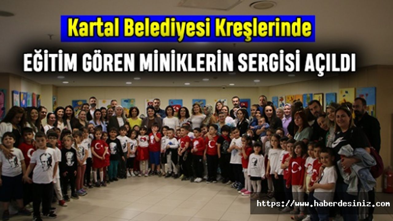 Kartal Belediyesi Kreşlerinde Eğitim Gören Miniklerin Sergisi Açıldı