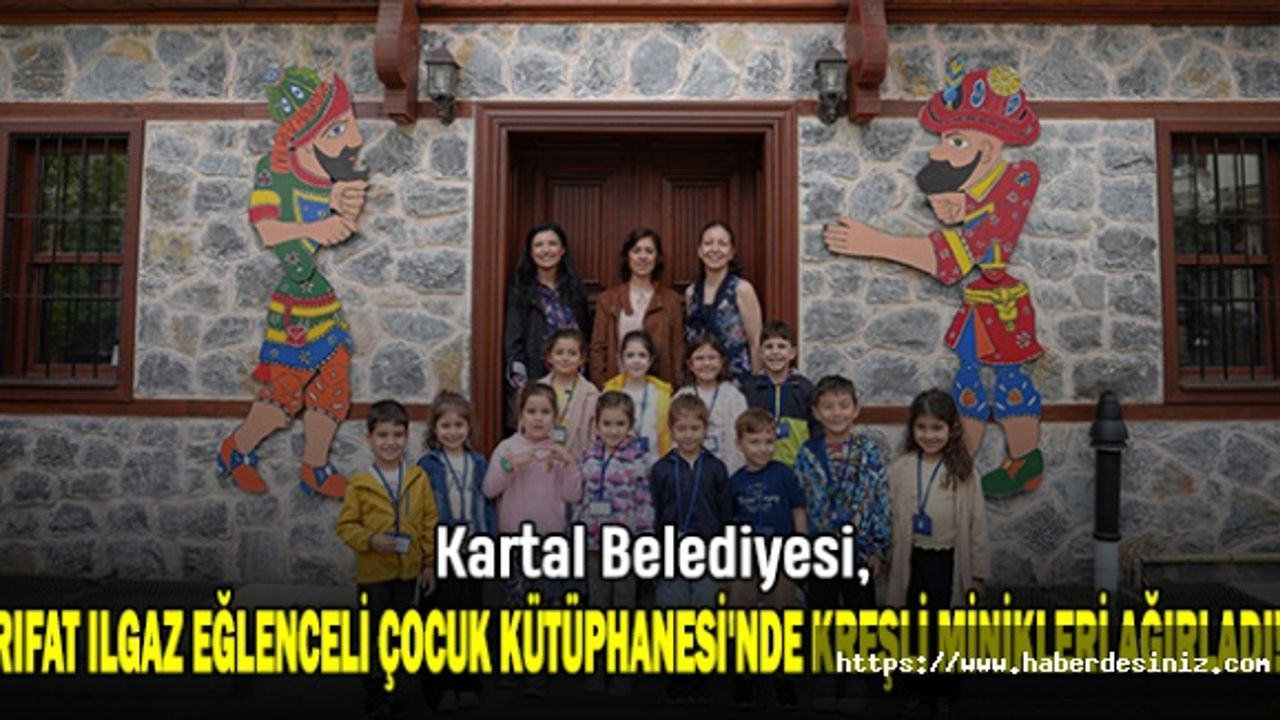 Kartal Belediyesi, Rıfat Ilgaz Eğlenceli Çocuk Kütüphanesi'nde Kreşli Minikleri Ağırladı!