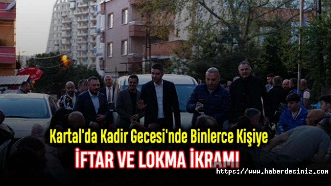 Kartal'da Kadir Gecesi'nde Binlerce Kişiye İftar ve Lokma İkramı