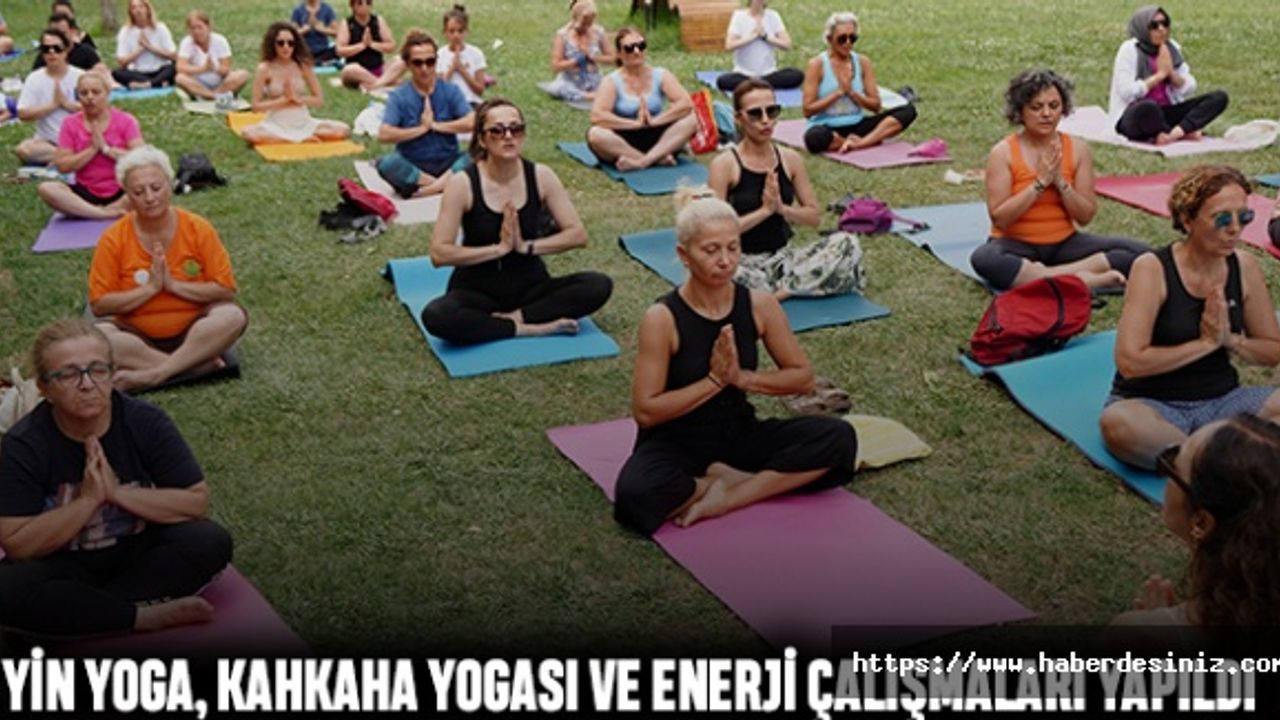 Yin Yoga, Kahkaha Yogası ve Enerji Çalışmaları Yapıldı