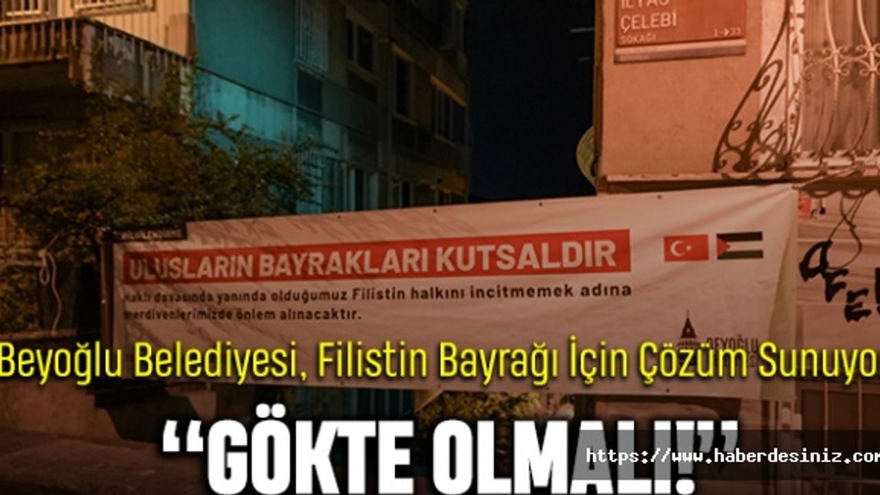 Beyoğlu Belediyesi, Filistin Bayrağı İçin Çözüm Sunuyor: “Gökte Olmalı!”