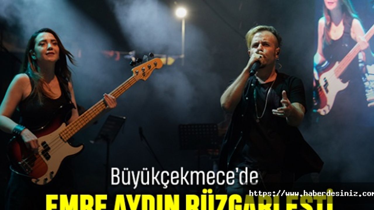 Büyükçekmece'de Emre Aydın Rüzgarı Esti