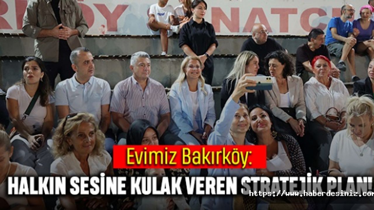 Evimiz Bakırköy: Halkın Sesine Kulak Veren Stratejik Plan!