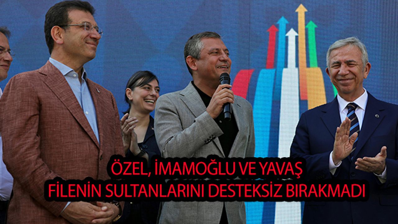 Özel,İmamoğlu Ve Yavaş Filenin Sultanlarını Yalnız Bırakmadı