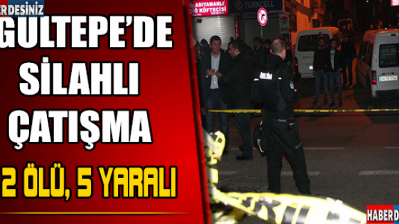 Gültepe'de silahlı çatışma: 2 ölü, 5 yaralı
