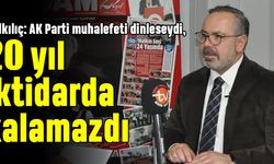 Dalkılıç: AK Parti muhalefeti dinleseydi, 20 yıl iktidarda kalamazdı