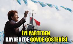 İYİ Parti’den Kayseri’de gövde gösterisi