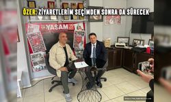 Özer: Ziyaretlerim seçimden sonra da sürecek
