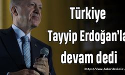 Türkiye Tayyip Erdoğan’la devam dedi