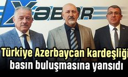 Türkiye Azerbaycan kardeşliği basın buluşmasına yansıdı
