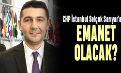 CHP İstanbul Selçuk Sarıyar'a mı emanet olacak ?
