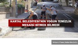 KARTAL BELEDİYESİ'NİN YOĞUN TEMİZLİK MESAİSİ BİTMEK BİLMEDİ