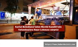 Kartal Belediyesi’nden Mevlid Kandili’nde Vatandaşlara Hayır Lokması Sürprizi